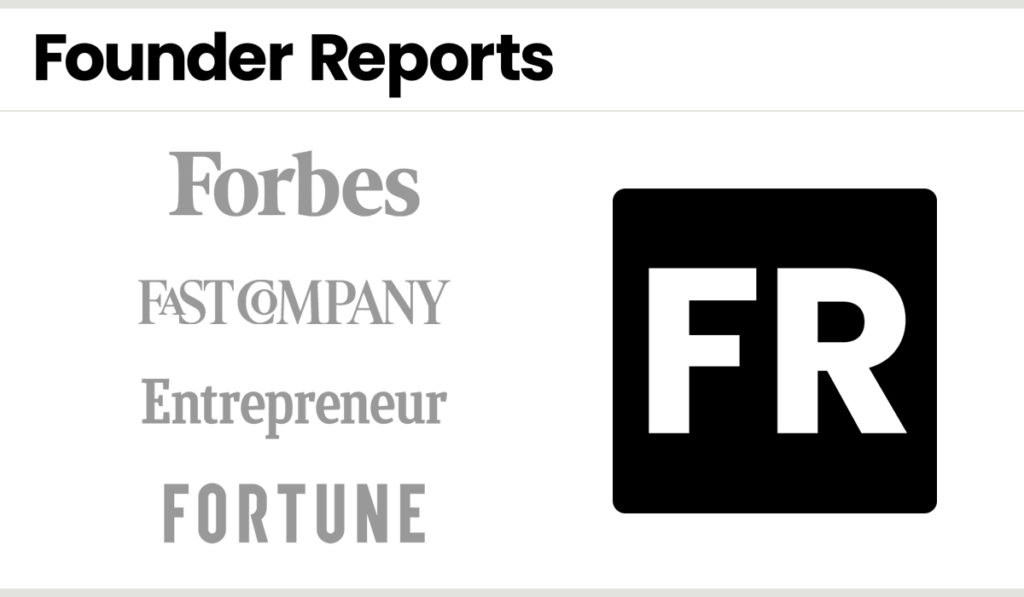 Founder Reports: Seen on Forbes, Fast Company, Entrepreneur, and Fortune