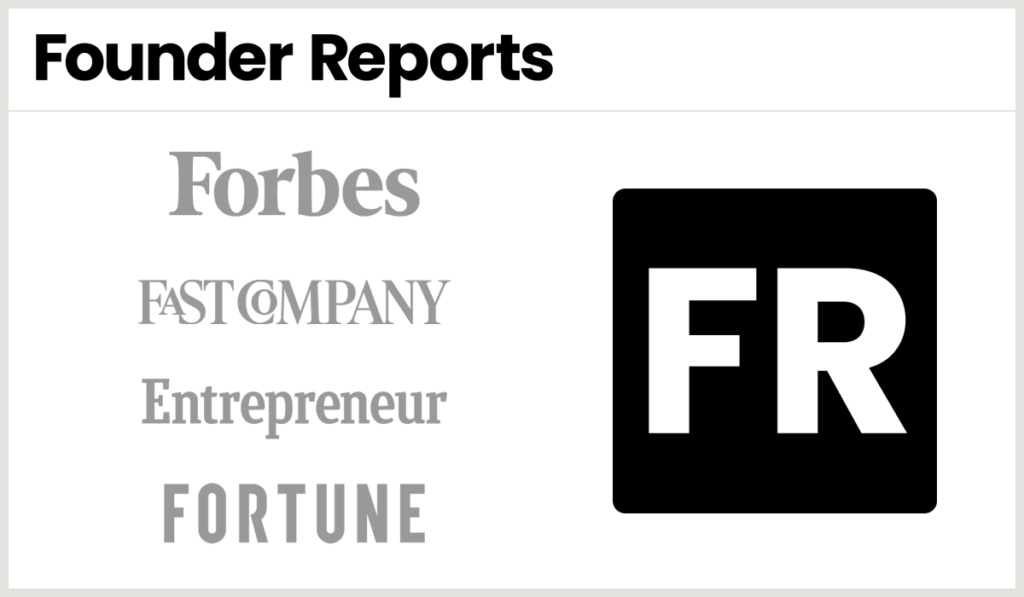 Founder Reports: Seen on Forbes, Fast Company, Entrepreneur, and Fortune